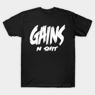 gains and shit gym T-Shirt